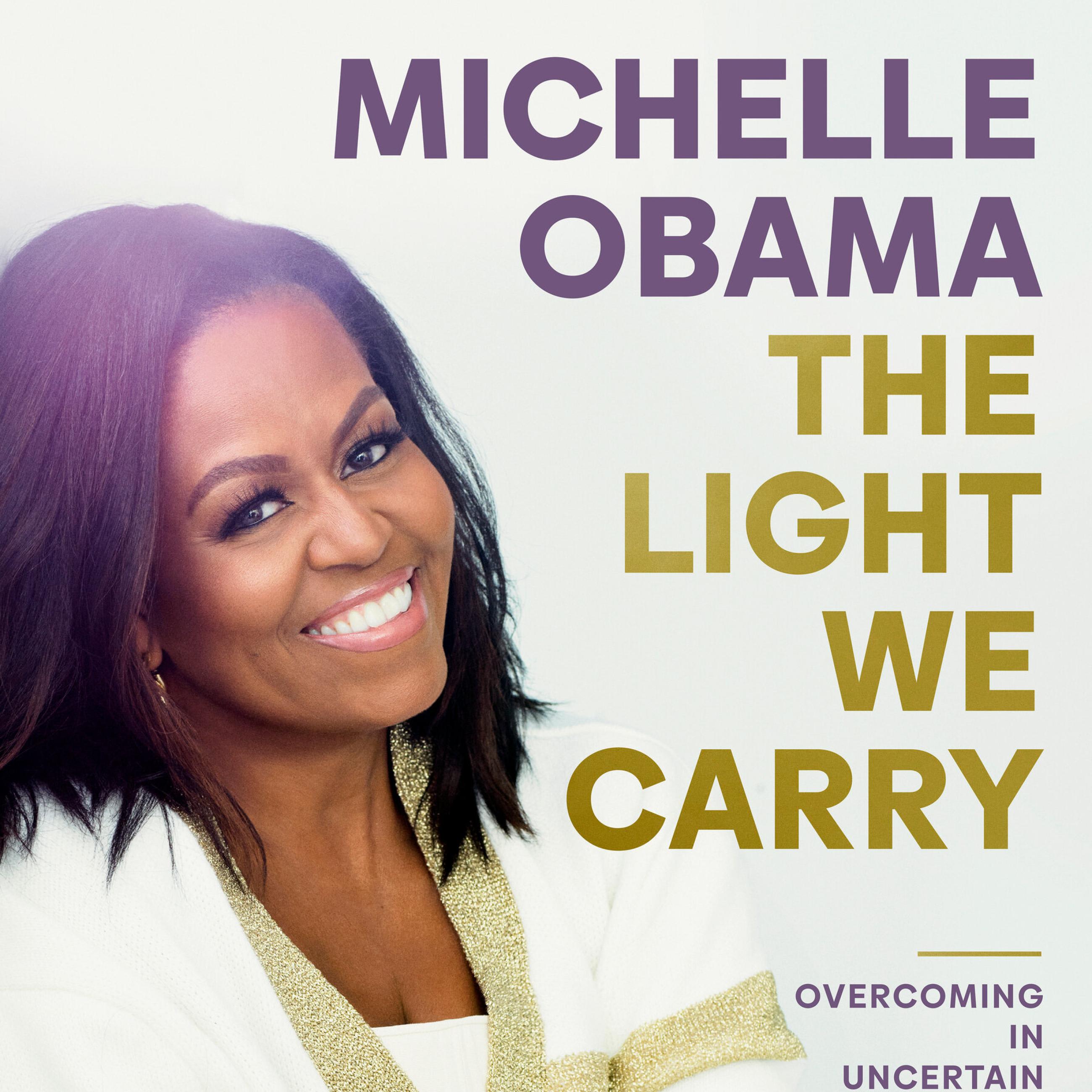 The Light We Carry: Overcoming in Uncertain Times by Michelle Obama