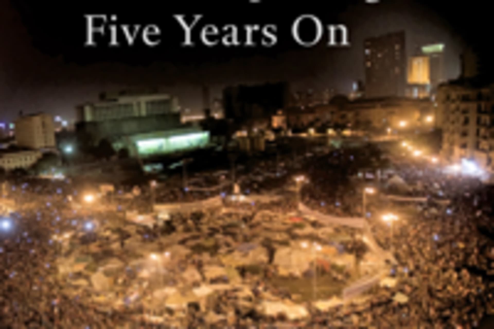The Arab Uprisings Five Years On