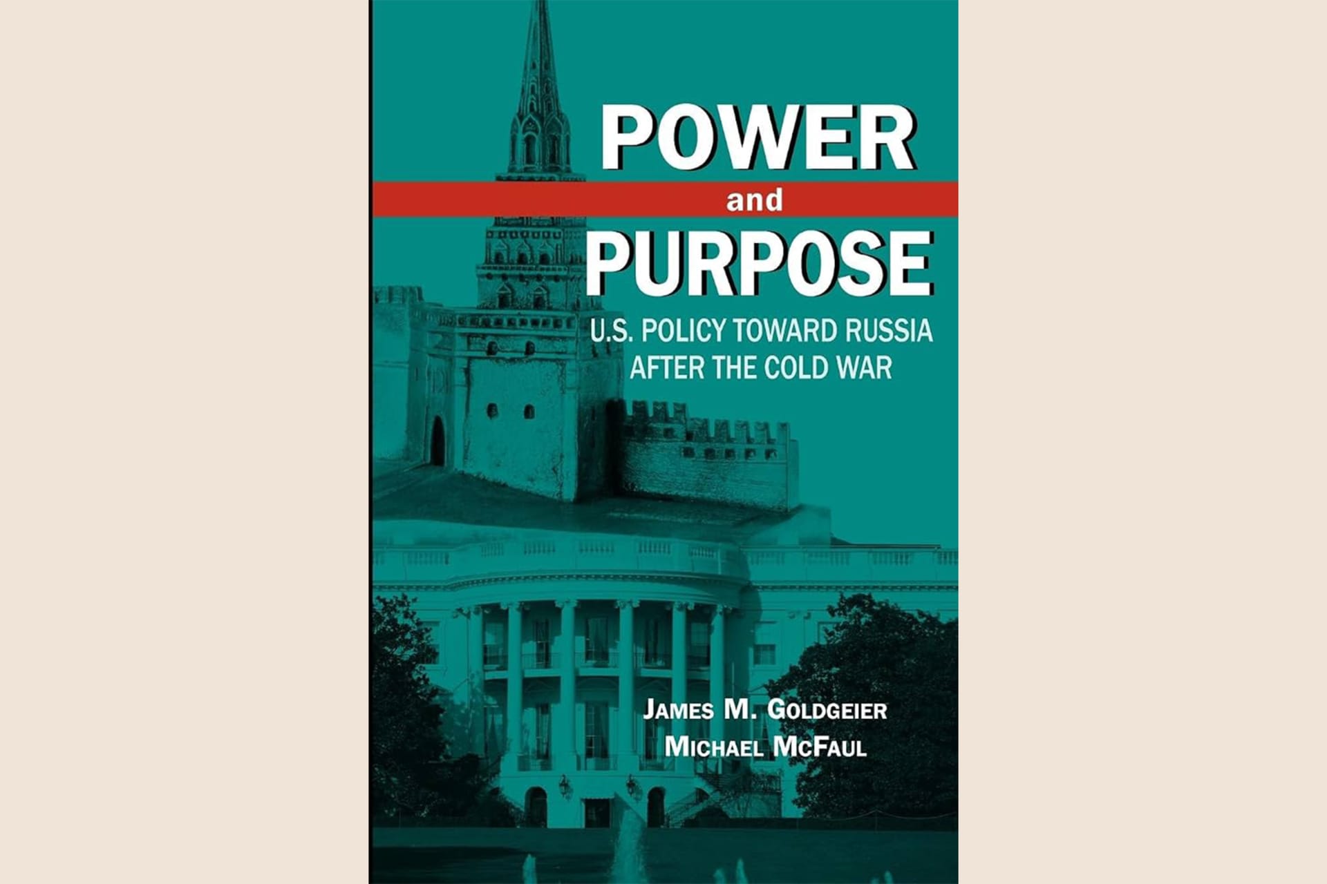 A book cover showing the White House and the Kremlin in the background with text that reads, "Power and Purpose: U.S. Policy Toward Russia After the Cold War".