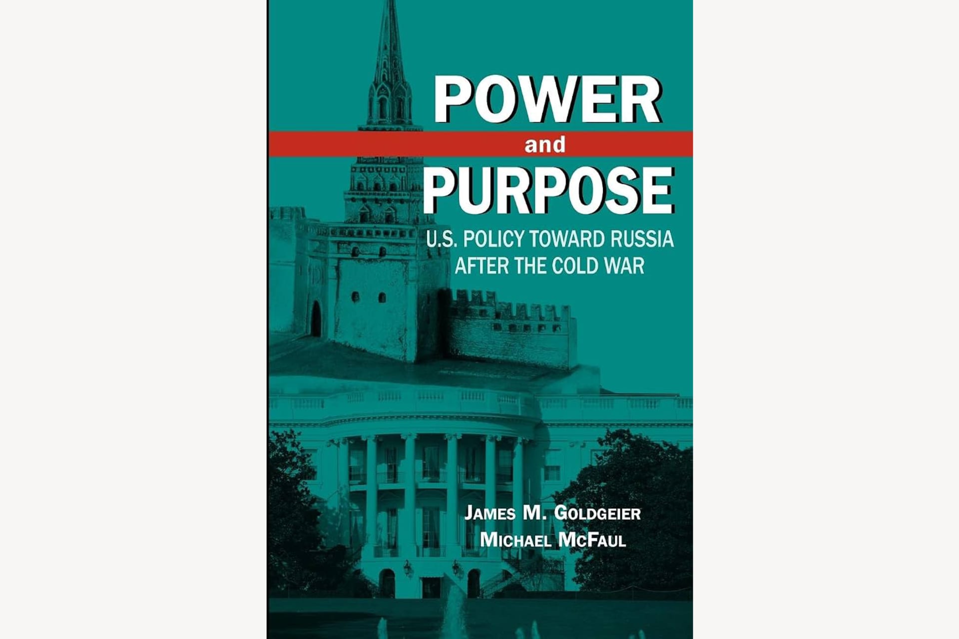 A book cover showing the White House and the Kremlin in the background with text that reads, "Power and Purpose: U.S. Policy Toward Russia After the Cold War".