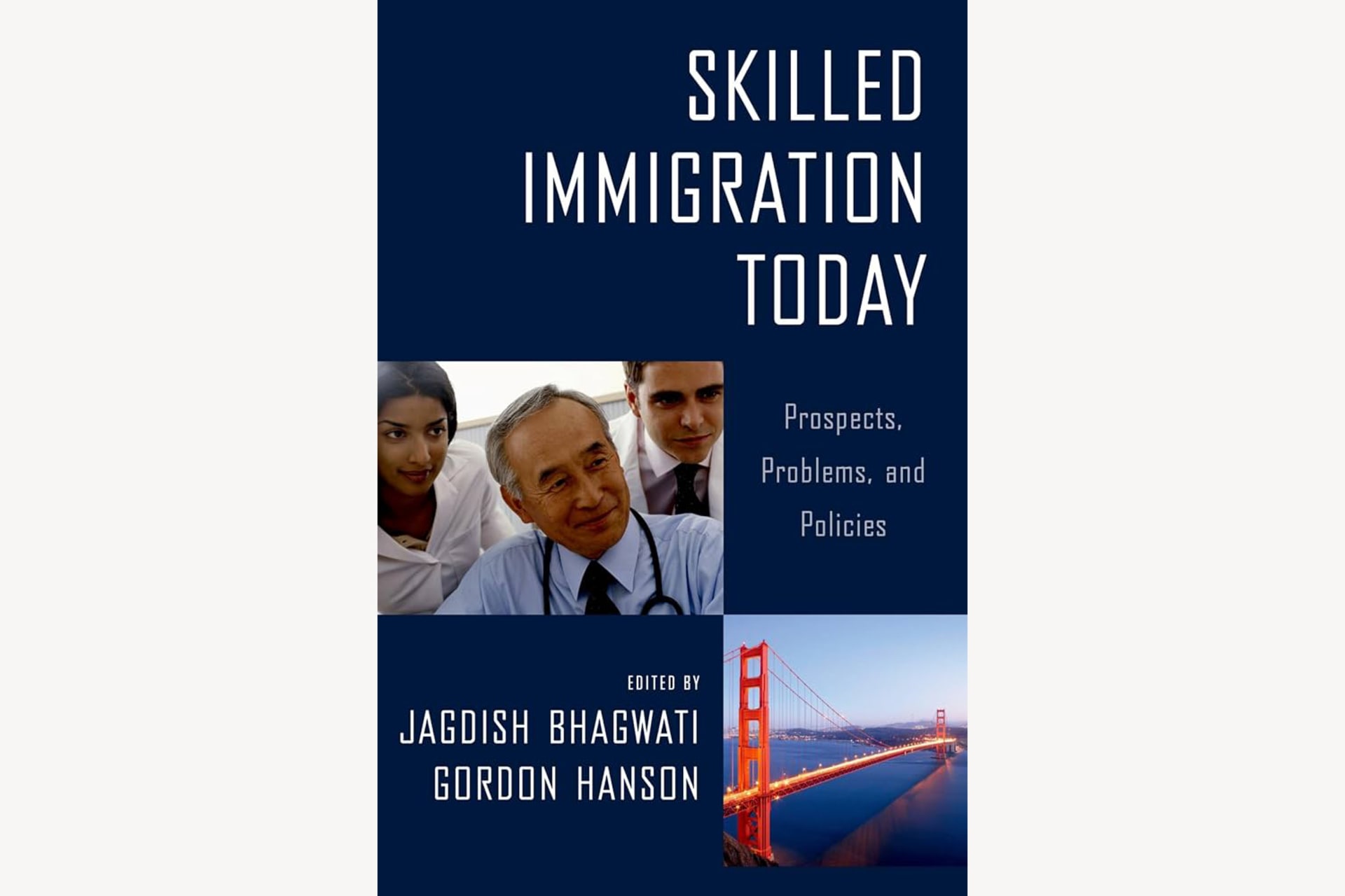 A book cover with an image of doctors looking at something and a second image of the Golden Gate Bridge. The text reads, "Skilled Immigration Today: Prospects, Problems, and Policies".