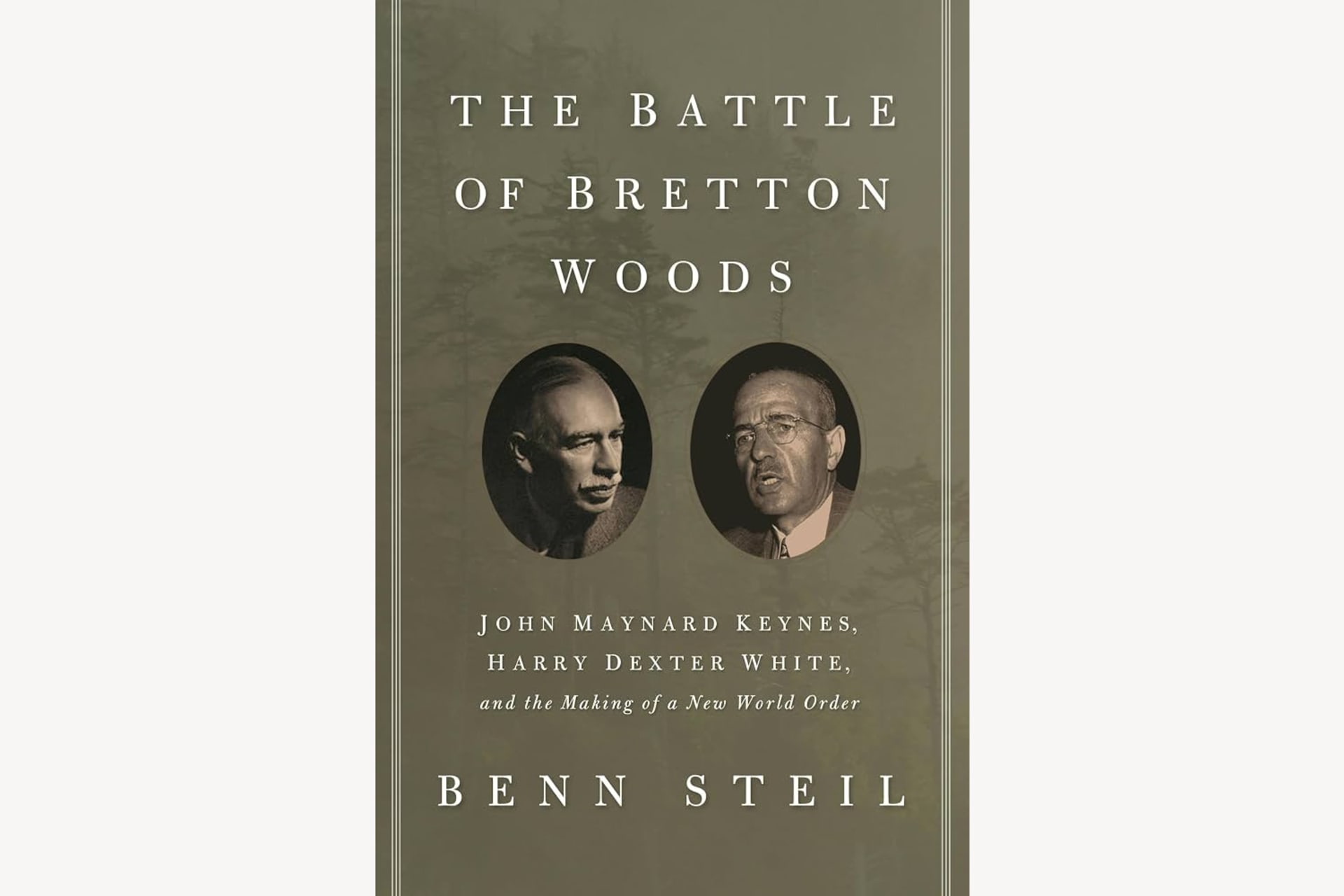 A green book cover showing photographs of John Maynard Keynes and Harry Dexter White side by side. The text reads, "The Battle of Bretton Woods: John Maynard Keynes, Harry Dexter White, and the Making of a New World Order".