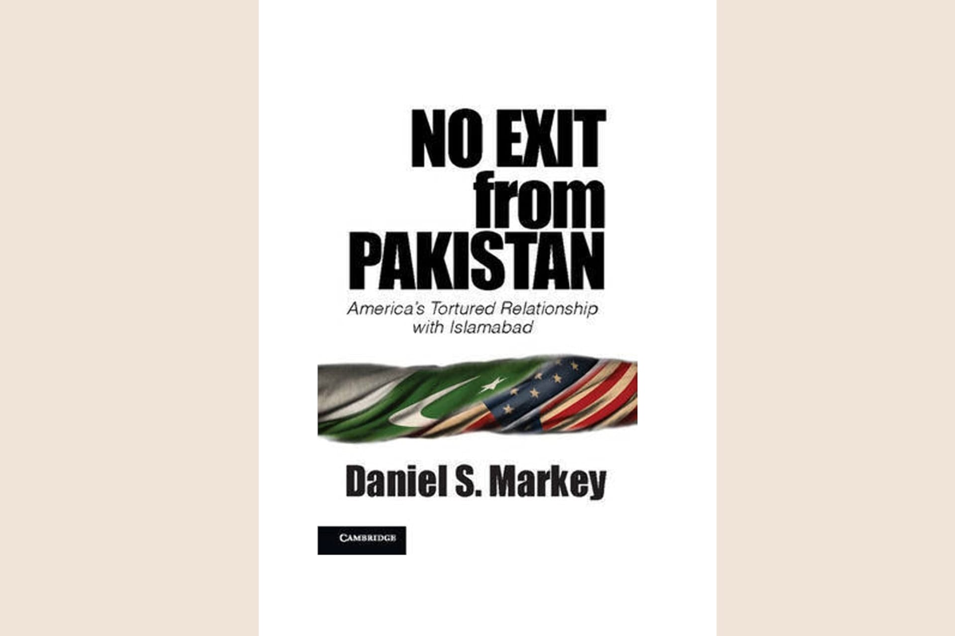 A book cover showing the American and Pakistani flags fused together and twisted. The text reads, "No Exist from Pakistan: America's Tortured Relationship with Islamabad".