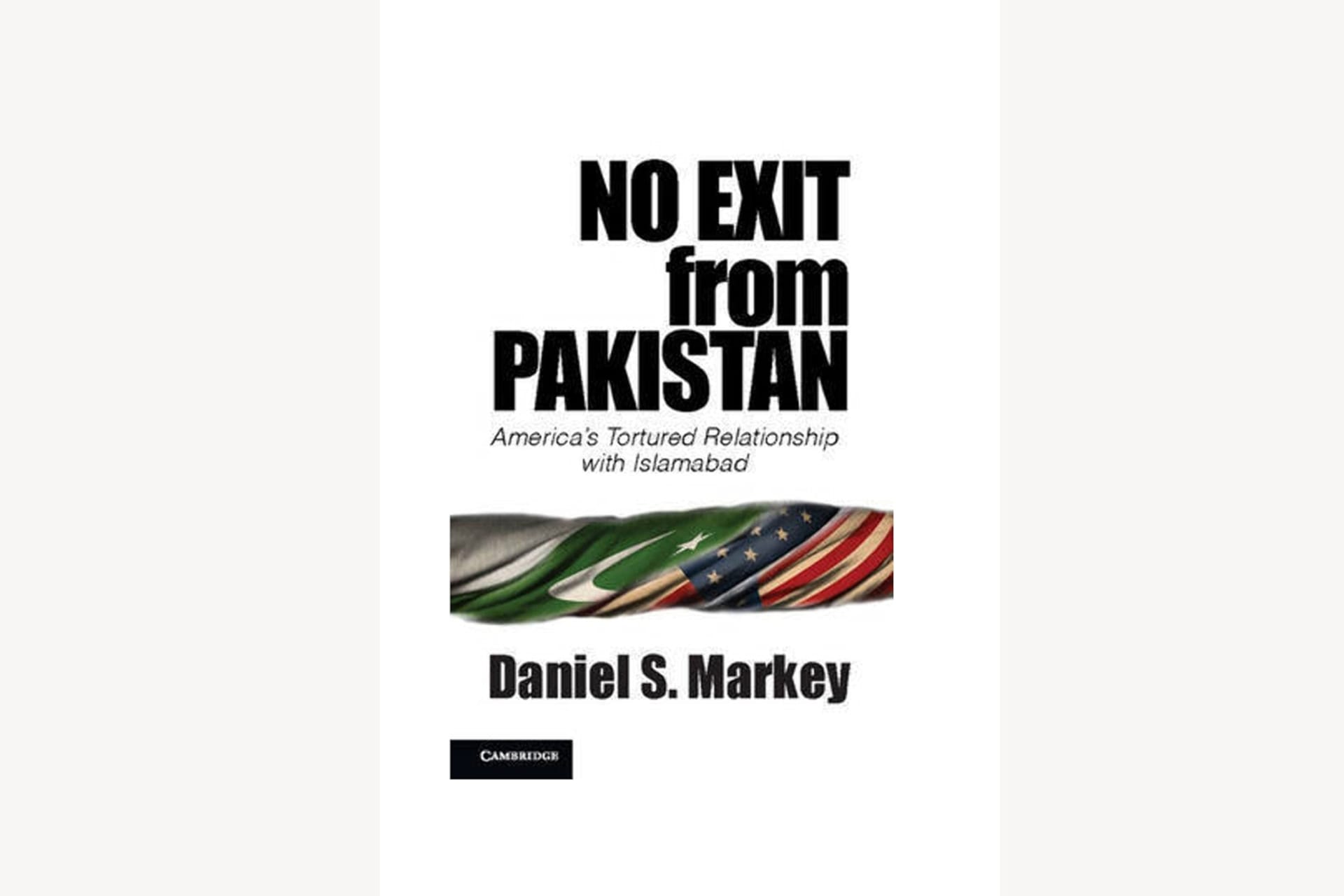 A book cover showing the American and Pakistani flags fused together and twisted. The text reads, "No Exist from Pakistan: America's Tortured Relationship with Islamabad".