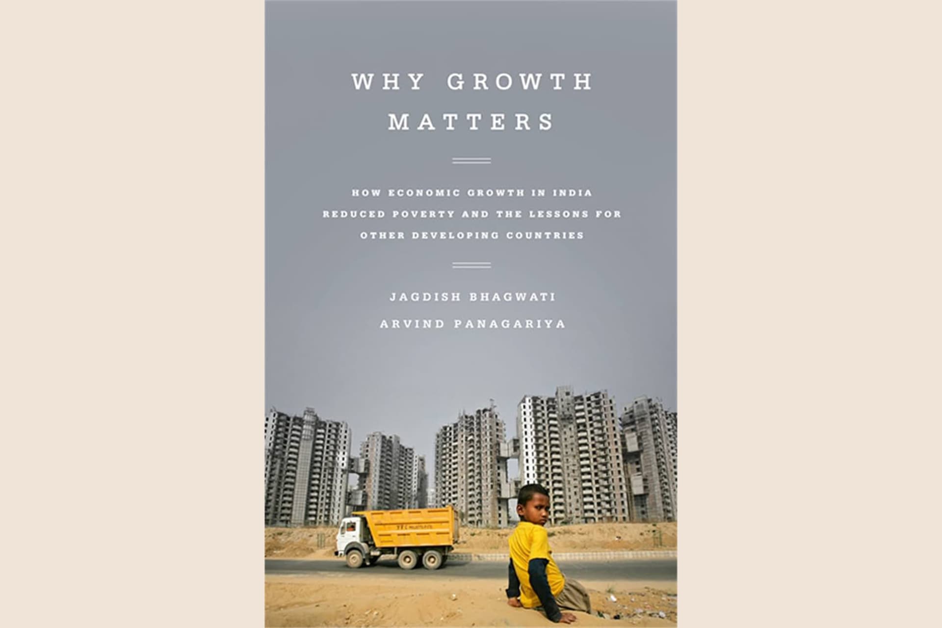 A book cover with a photograph of a young kid in front of a construction site in India. The text reads, "Why Growth Matters: How Economic Growth in India Reduced Poverty and the Lessons for Other Developing Countries".