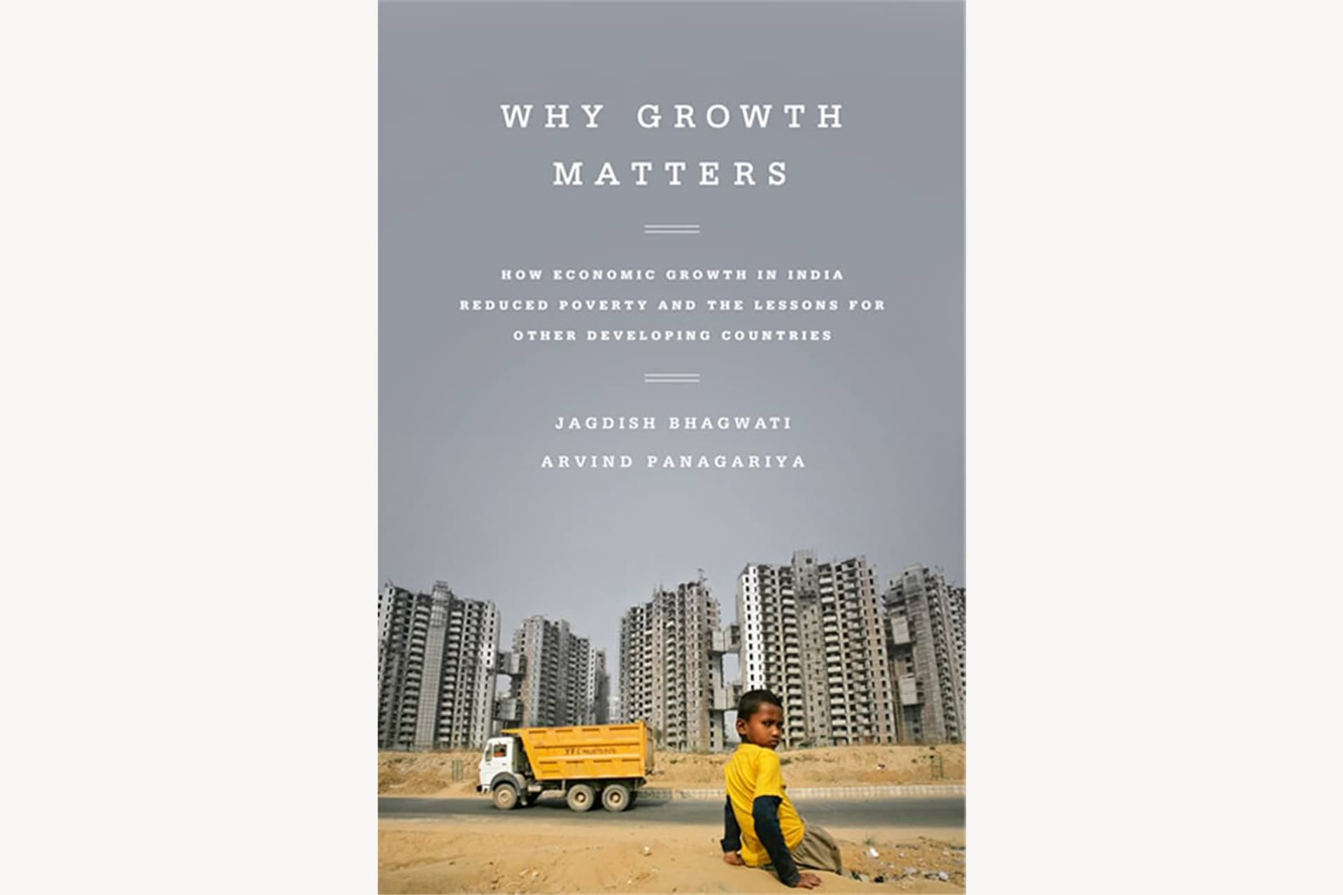 A book cover with a photograph of a young kid in front of a construction site in India. The text reads, "Why Growth Matters: How Economic Growth in India Reduced Poverty and the Lessons for Other Developing Countries".