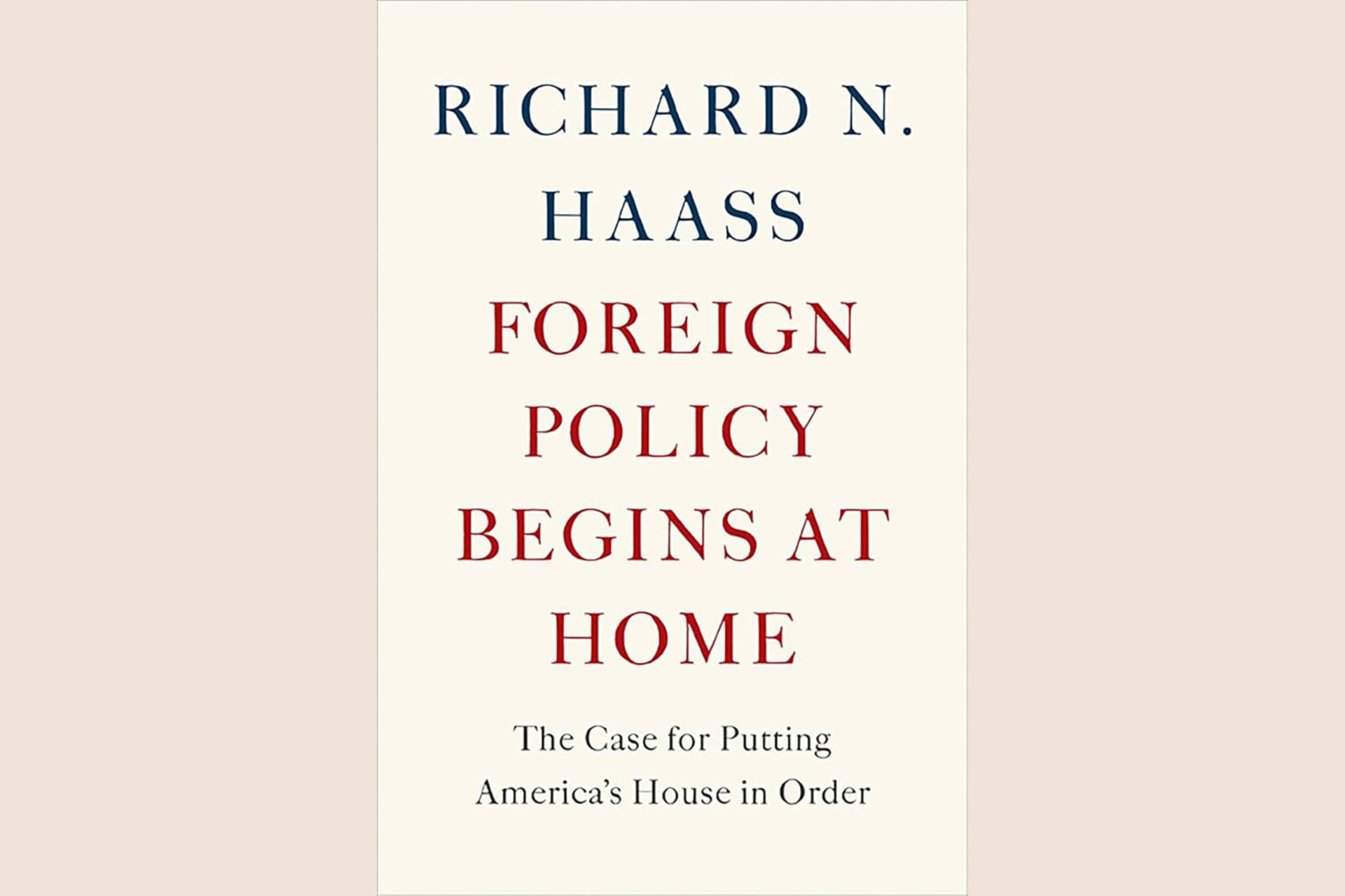 A book cover that reads, "Foreign Policy Begins at Home: The Case for Putting America's House in Order".