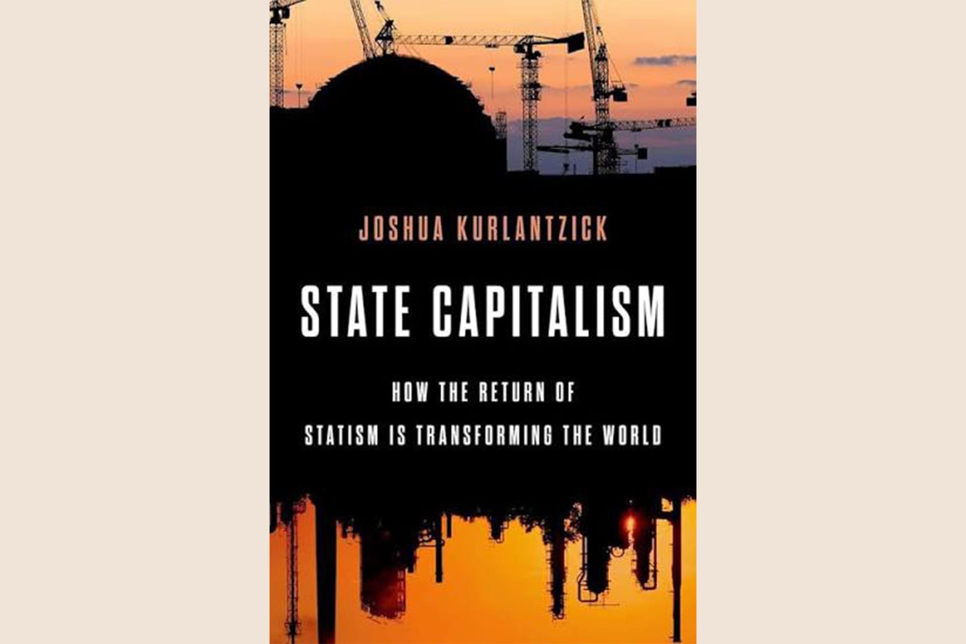 A book cover with a factory setting in the background and text that reads, "State Capitalism: How the Return of Statism is Transforming the World".