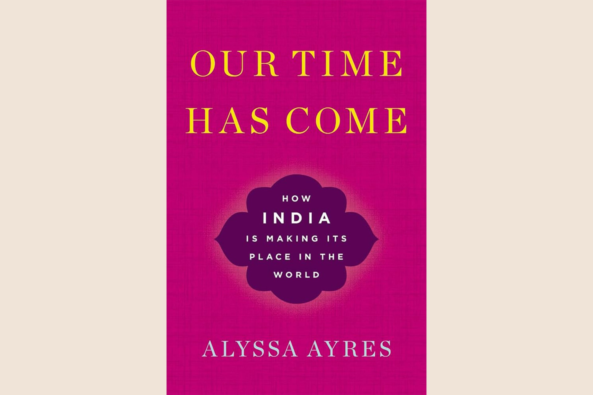 A pink book cover with a design at the center, the text reads, "Our Time Has Come: How India is Making its Place in the World".