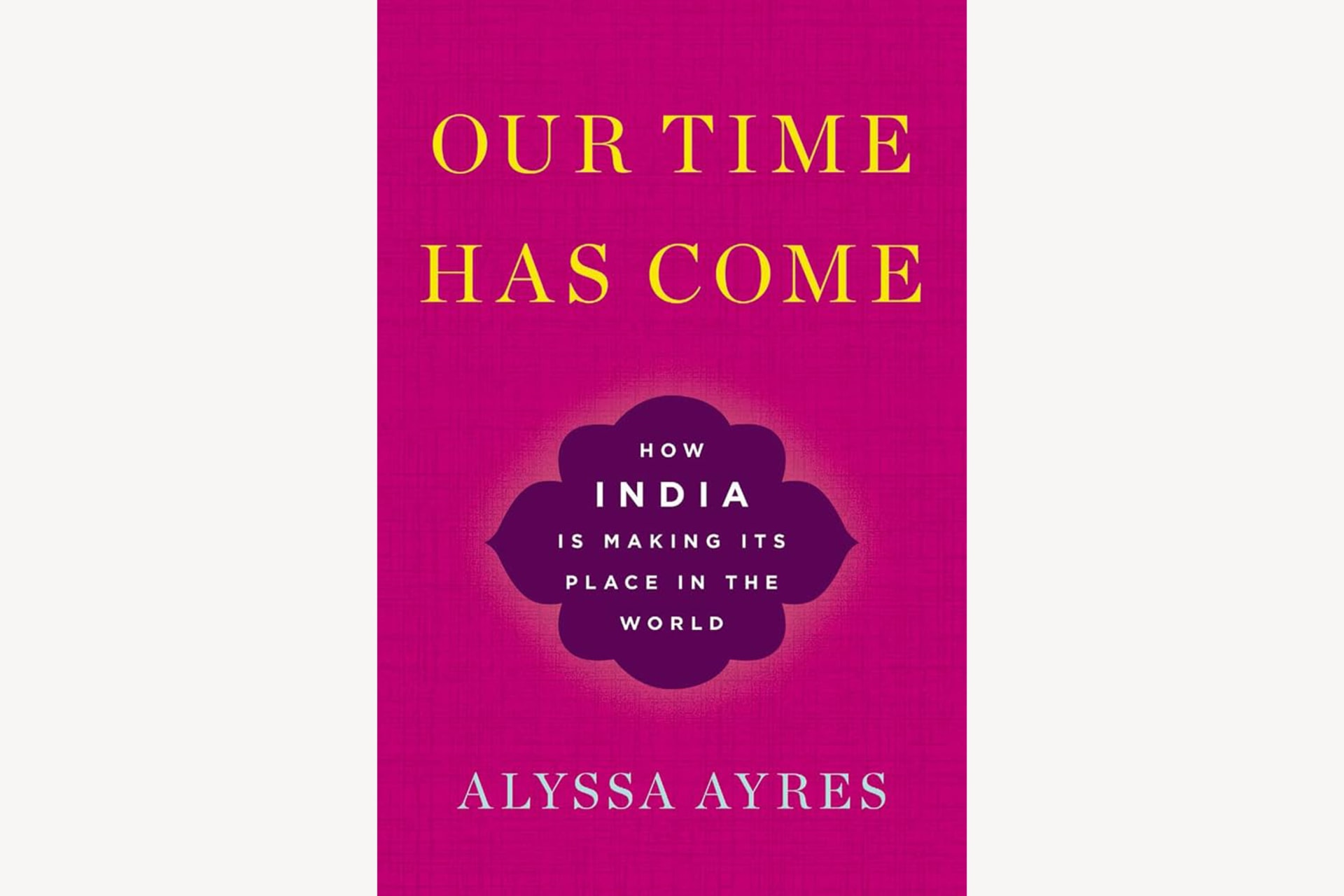 A pink book cover with a design at the center, the text reads, "Our Time Has Come: How India is Making its Place in the World".