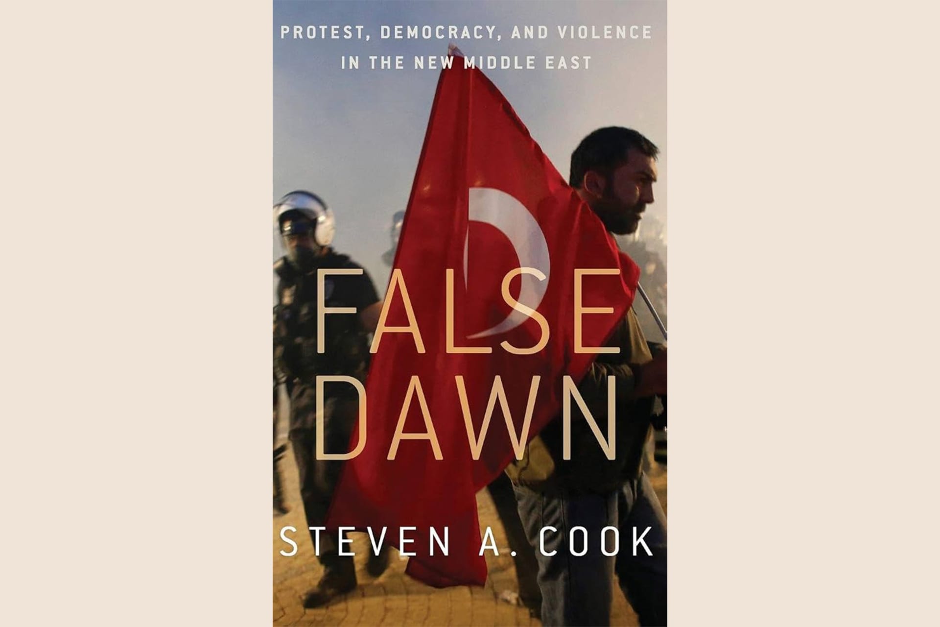 A book cover showing a man carrying a Turkish flag and a pilot behind him. The text reads, "False Dawn: Protest, Democracy, and Violence in the New Middle East".