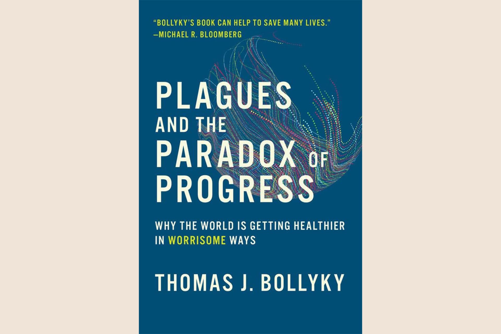 A blue book cover showing a colorful, wispy design in the background. The text reads, "Plagues and the Paradox of Progress: Why the World is Getting Healthier in Worrisome Ways".