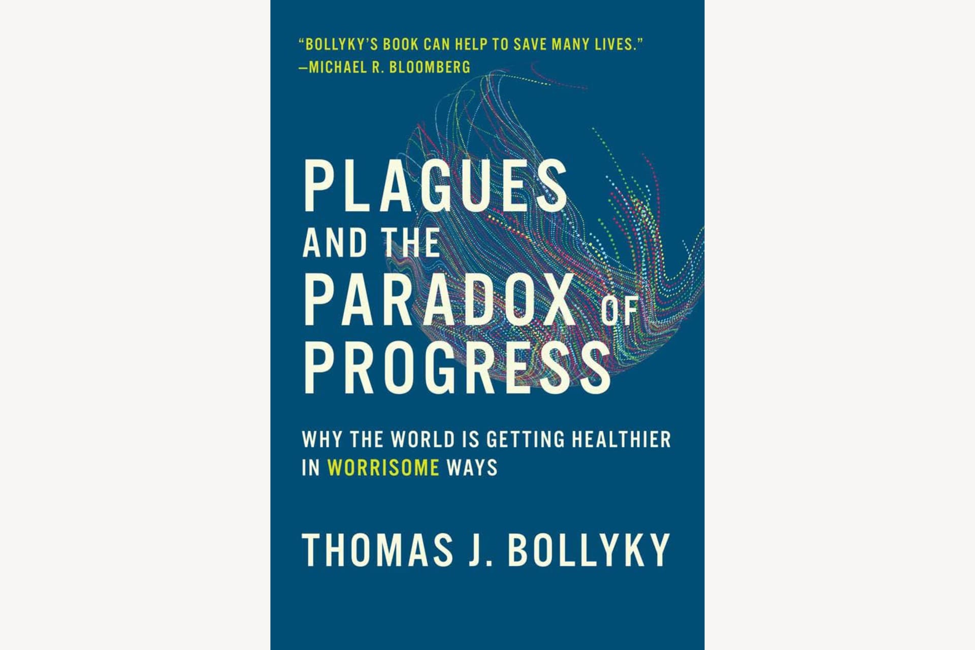A blue book cover showing a colorful, wispy design in the background. The text reads, "Plagues and the Paradox of Progress: Why the World is Getting Healthier in Worrisome Ways".