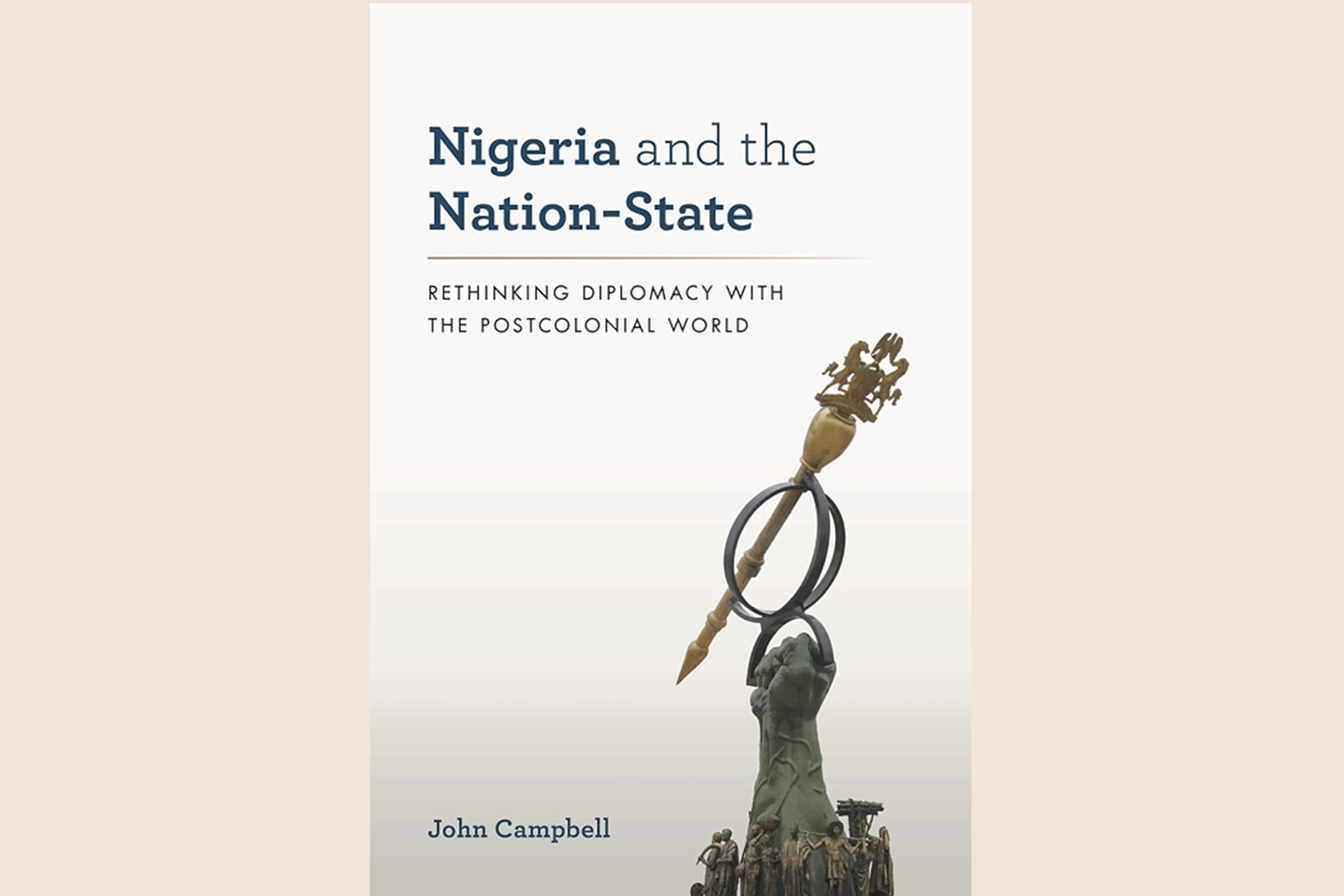 A book cover with a photo of a statue in the lower left-hand corner. The text reads, "Nigeria and the Nation-State: Rethinking Diplomacy With the Postcolonial World".