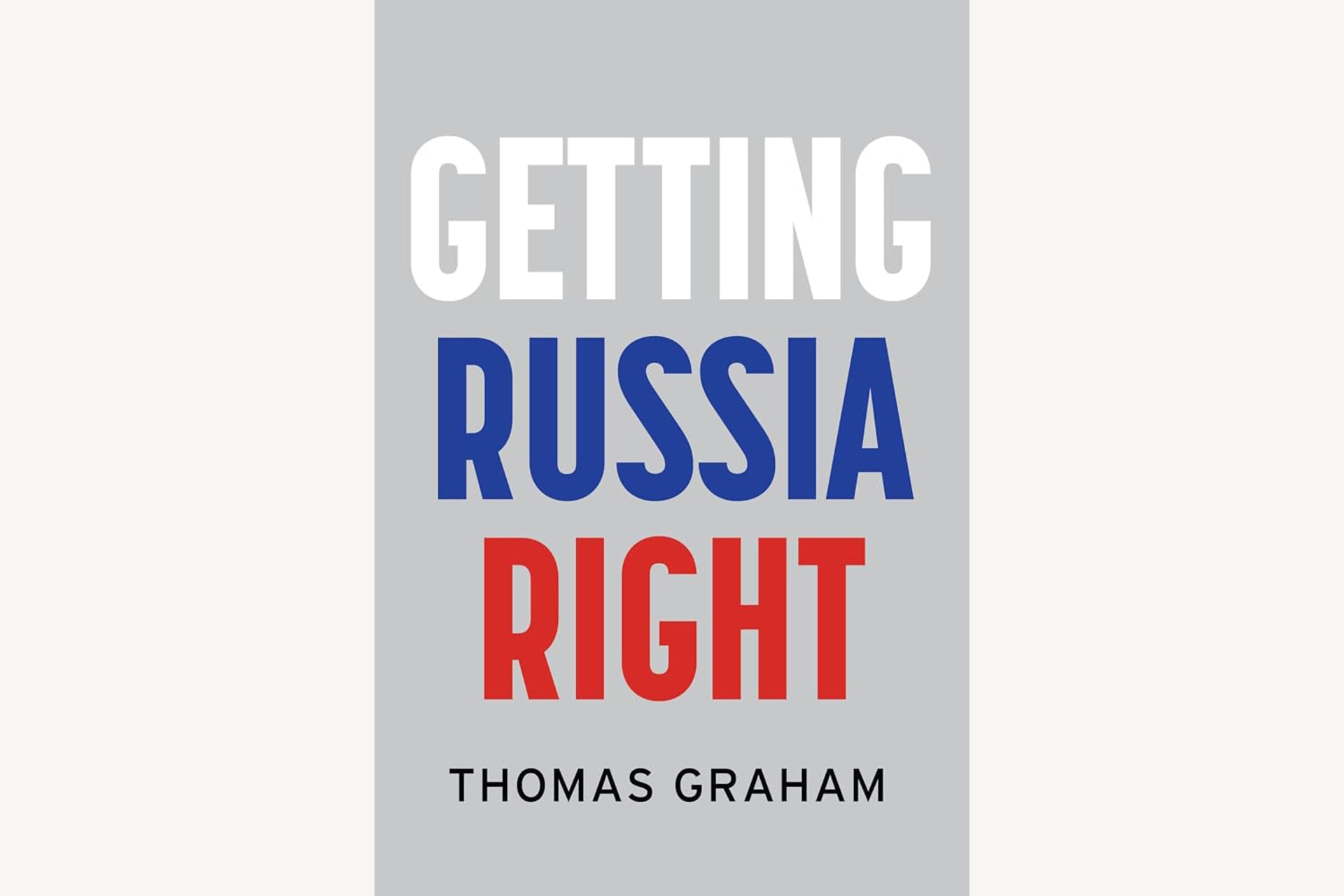 A gray book cover with text reading "Getting Russia Right" in white, blue and red.