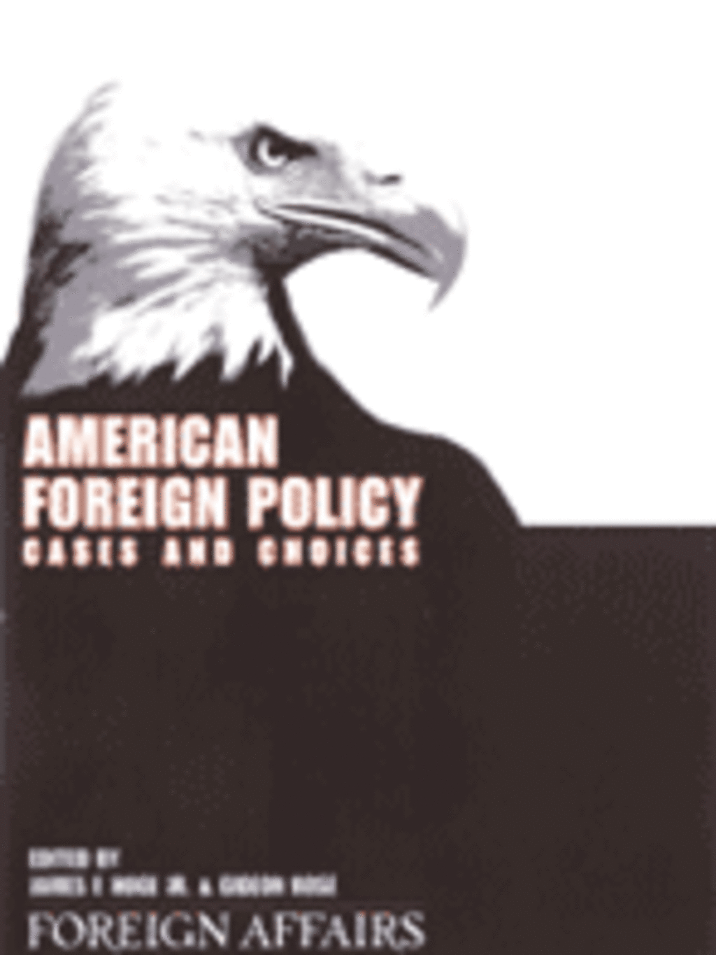 American Foreign Policy: Cases and Choices (Foreign Affairs Books) - american-foreign-policy-cases-and-choices-(foreign-affairs--books)