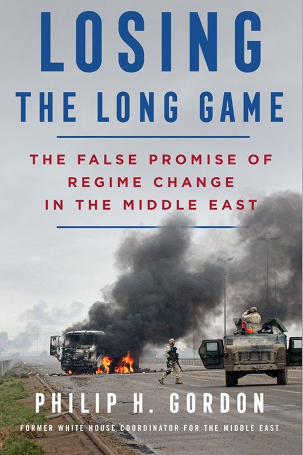 Cover for Losing the Long Game by Philip Gordon; image of a truck on fire in the Middle East